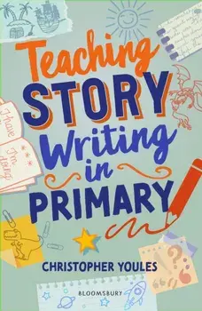 Teaching Story Writing in Primary. Curriculum-aligned, classroom-ready resources and strategies, Paperback/Christopher Youles