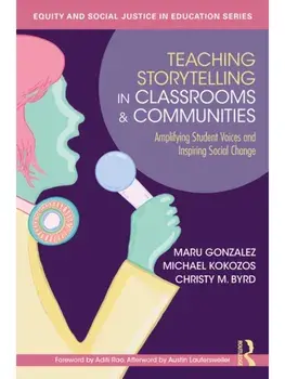 Teaching Storytelling in Classrooms and Communities. Amplifying Student Voices and Inspiring Social Change, Paperback/Christy M. Byrd