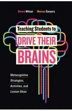 Teaching Students to Drive Their Brains - Donna Wilson