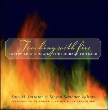 Teaching with Fire: Poetry That Sustains the Courage to Teach, Hardcover/Sam M. Intrator