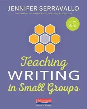 Teaching Writing in Small Groups, Paperback/Jennifer Serravallo