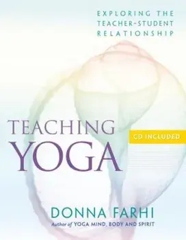 Teaching Yoga: Exploring the Teacher-Student Relationship 'With CD', Paperback/Donna Farhi