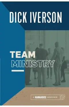 Team Ministry: Putting Together a Team that Makes Churches Grow - Dick Iverson