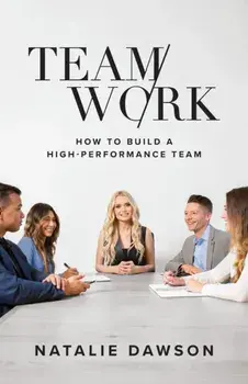 TeamWork: How to Build a High-Performance Team, Paperback/Natalie Dawson