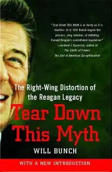 Tear Down This Myth: The Right-Wing Distortion of the Reagan Legacy, Paperback/Will Bunch