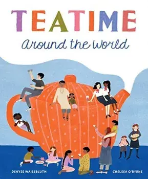 Teatime Around the World, Hardback/Denyse Waissbluth