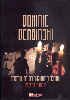 Teatrul de televiziune si sacrul. Inger sau satelit/Dominic Dembinski