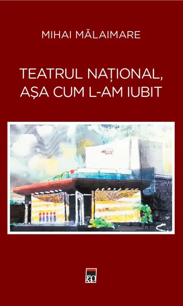 Teatrul Național, așa cum l-am iubit