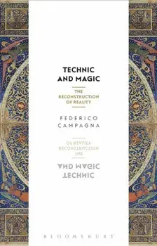 Technic and Magic: The Reconstruction of Reality, Paperback/Federico Campagna