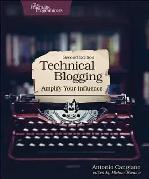 Technical Blogging: Amplify Your Influence, Paperback/Antonio Cangiano