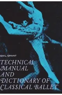 Technical Manual and Dictionary of Classical Ballet - Gail Grant
