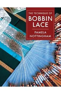 Technique of Bobbin Lace - Pamela Nottingham