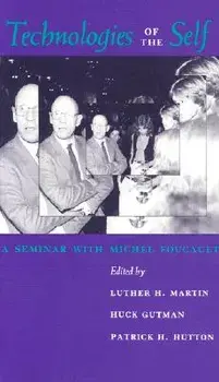 Technologies of the Self: A Seminar with Michel Foucault, Paperback/Luther H. Martin