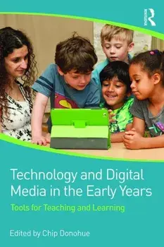 Technology and Digital Media in the Early Years: Tools for Teaching and Learning, Paperback/Chip Donohue