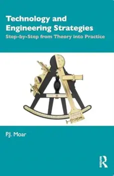 Technology and Engineering Strategies. Step-by-Step from Theory into Practice, Paperback/P.J. Moar