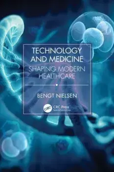 Technology and Medicine. Shaping Modern Healthcare, Paperback/Bengt Nielsen