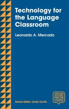 Technology for the Language Classroom. Creating a 21st Century Learning Experience, Paperback/Leo Mercado