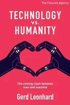 Technology vs Humanity: The coming clash between man and machine, Paperback/Gerd Leonhard