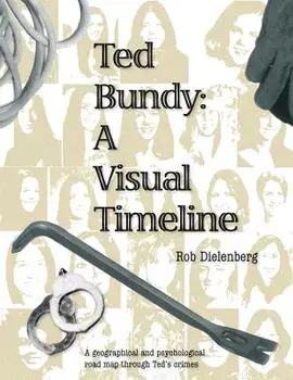 Ted Bundy: A Visual Timeline, Paperback/Robert a. Dielenberg