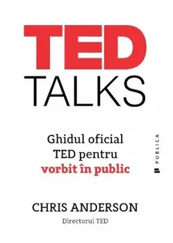 Ted Talks. Ghidul oficial Ted pentru vorbitul in public/Chris Anderson