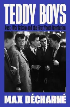 Teddy Boys. Post-War Britain and the First Youth Revolution, Main, Hardback/Max Decharne