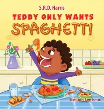 Teddy Only Wants Spaghetti, Hardcover/S. R. D. Harris