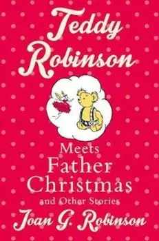 Teddy Robinson meets Father Christmas and other stories, Paperback/Joan Robinson