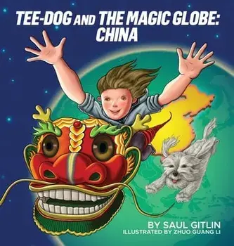 Tee-Dog and The Magic Globe: China, Hardcover/Saul Gitlin