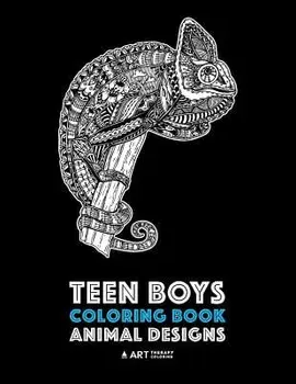 Teen Boys Coloring Book: Animal Designs: Complex Animal Drawings for Older Boys & Teenagers; Zendoodle Lions, Wolves, Bears, Snakes, Spiders, S, Paperback/Art Therapy Coloring