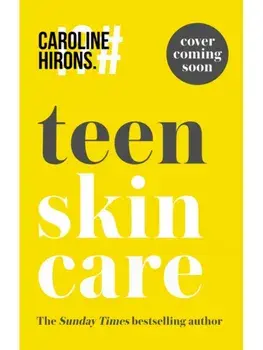 Teen Skincare. The Ultimate No Nonsense Guide, Hardback/Caroline Hirons