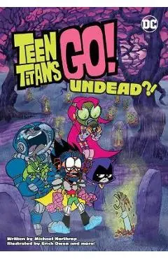 Teen Titans Go!: Undead?! - Michael Northrop