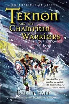 Teknon and the CHAMPION Warriors: A Son's Quest for Courageous Manhood, Paperback/Brent Sapp