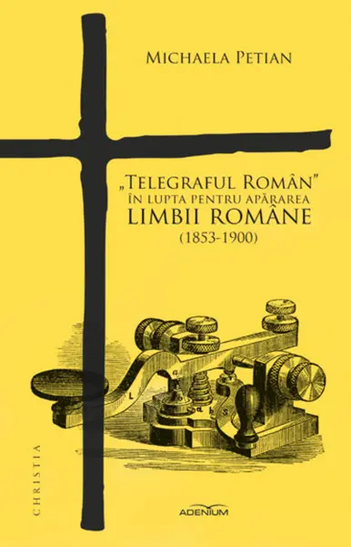 „Telegraful Roman” in lupta pentru apararea limbii romane (1853-1900) | Michaela Petian