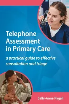 Telephone Assessment in Primary Care. A practical guide to effective consultation and triage, Paperback/Sally-Anne Pygall