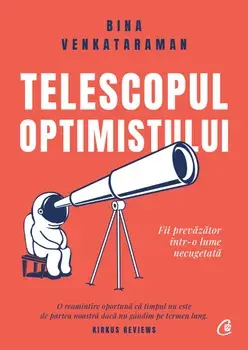 Telescopul optimistului. Fii prevazator intr-o lume necugetata/Bina Venkataraman