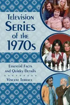 Television Series of the 1970s: Essential Facts and Quirky Details, Hardcover/Terrace