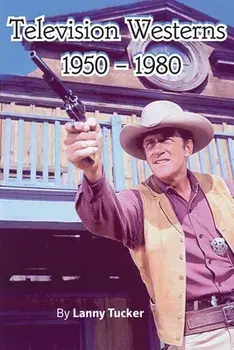 Television Westerns 1950 - 1980, Paperback/Lanny Tucker