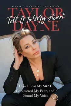 Tell It to My Heart: How I Lost My S#*t, Conquered My Fear, and Found My Voice, Paperback/Taylor Dayne