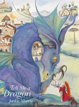 Tell Me a Dragon, Hardback/Jackie Morris