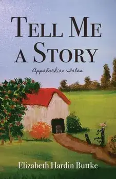 Tell Me a Story: Appalachian Tales, Paperback/Elizabeth Hardin Buttke