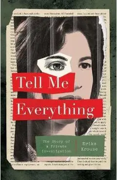 Tell Me Everything: The Story of a Private Investigation - Erika Krouse