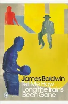 Tell Me How Long the Train's Been Gone, Paperback/James Baldwin
