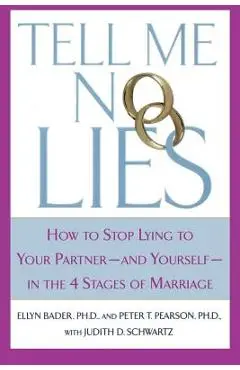 Tell Me No Lies: How to Stop Lying to Your Partner-And Yourself-In the 4 Stages of Marriage - Peter T. Pearson