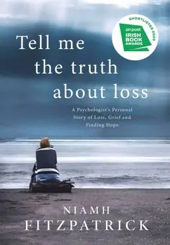 Tell Me the Truth About Loss. A Psychologist's Personal Story of Loss, Grief and Finding Hope, Paperback/Niamh Fitzpatrick