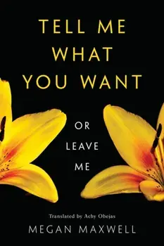 Tell Me What You Want--Or Leave Me, Paperback/Megan Maxwell