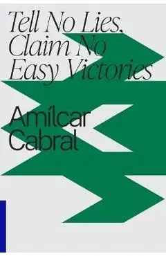 Tell No Lies, Claim No Easy Victories - Amilcar Cabral
