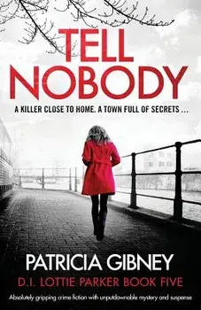Tell Nobody: Absolutely Gripping Crime Fiction with Unputdownable Mystery and Suspense, Paperback/Patricia Gibney