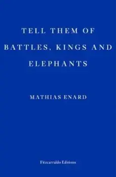 Tell Them of Battles, Kings, and Elephants/Mathias Enard