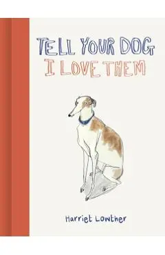 Tell Your Dog I Love Them - Harriet Lowther