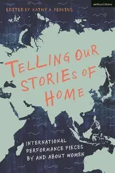 Telling Our Stories of Home. International Performance Pieces By and About Women, Paperback/***